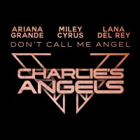 Ariana Grande & Miley Cyrus ft. Lana Del Rey - Don’t Call Me Angel