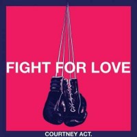 Courtney Act - Fight For Love