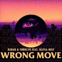 R3hab & Thrdl!fe feat. Olivia Holt - Wrong Move