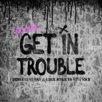 Dimitri Vegas & Like Mike feat. Vini Vici - Get in Trouble (So What)