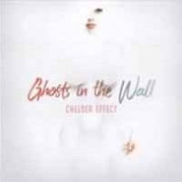Chelsea Effect - Ghosts in the Wall