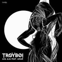 TroyBoi feat. Amar - AJA AJA