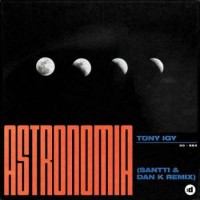Tony Igy - Astronomia (Santti, Dan K Remix) (2019)