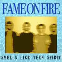 Fame On Fire - Smells Like Teen Spirit