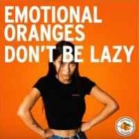 Emotional Oranges - Don't Be Lazy