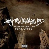 BJ the Chicago Kid - Worryin' Bout Me (feat. Offset)