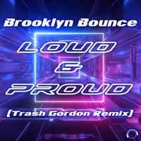 Brooklyn Bounce - Loud & Proud (Trash Gordon Remix)