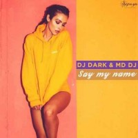 DJ Dark & MD DJ - Say My Name