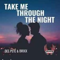Dee Pete & Brixx - Take Me Through The Night