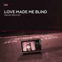 Philipp Semingo - Love Made Me Blind