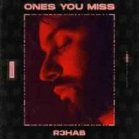 R3hab - Ones You Miss