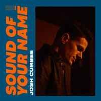 Josh Cumbee - Sound Of Your Name