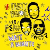 Party Favor - Wait A Minute (feat. A$AP Ferg & Juicy J)