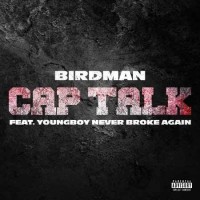 Birdman - Cap Talk (feat. YoungBoy Never Broke Again)