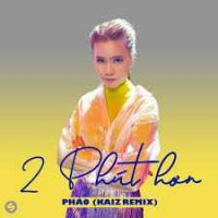 Phao - 2 Phut Hon (Kaiz, Dj V.g. Remix)