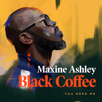 Black Coffee, Maxine Ashley, Sun-El Musician - You Need Me