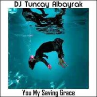 DJ Tuncay Albayrak - You My Saving Grace