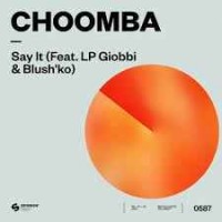 Choomba feat. LP Giobbi & Blush'ko - Say It