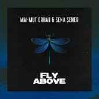 Mahmut Orhan - Fly Above (feat. Sena Sener)