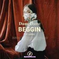 Dame Dame Feat. Lunis - Beggin'