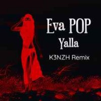 Eva POP - Yalla (K3NZH Remix)