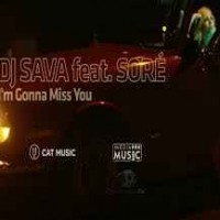 DJ Sava feat. Sore - I'm Gonna Miss You