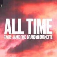 Takis & Jamie Fine Feat. Brandyn Burnette - All Time