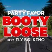 Party Favor feat. Fly Boi Keno - Booty Loose
