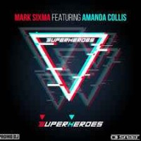 Mark Sixma feat. Amanda Collis - Superheroes