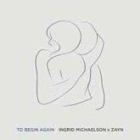 Ingrid Michaelson, ZAYN - To Begin Again