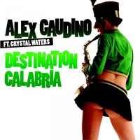 Alex Gaudino feat. Crystal Waters - Destination Calabria (Uk Radio Edit)