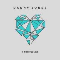 Danny Jones - Is This Still Love