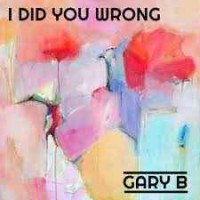 Gary B - I Did You Wrong (Original Mix)