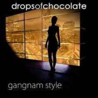 DROPS OF CHOCOLATE - Gangnam Style