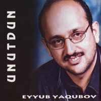 Eyyub Yaqubov - Unutdun