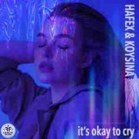 hafex, koysina - it's okay to cry